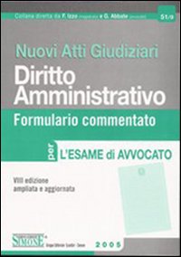 Nuovi atti giudiziari. Diritto amministrativo. Formulario commentato per l'esame di avvocato