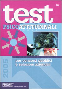 Test psicoattitudinali. Per concorsi pubblici e selezioni aziendali