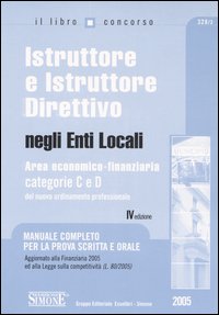 Istruttore e istruttore direttivo negli enti locali. Area economico-finanziaria. Categorie C e D del nuovo ordinamento professionale