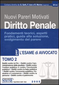 Nuovi pareri motivati di diritto penale. Fondamenti teorici, aspetti pratici, guida alla soluzione, svolgimento del parere. Per l'esame di avvocato. Vol. 2