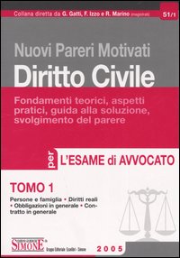 Nuovi pareri motivati. Diritto civile. Fondamenti teorici, aspetti pratici, guida alla soluzione, svolgimento del parere. Vol. 1: Persone e famiglia. Diritti reali. Obbligazioni in generale. Contratto in generale