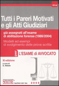 Tutti i pareri motivati e gli atti giudiziari già assegnati all'esame di abilitazione forense (1989-2004)