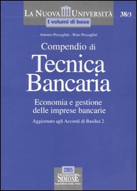 Compendio di tecnica bancaria. Economia e gestione delle imprese bancarie. Aggiornato agli Accordi di Basilea 2