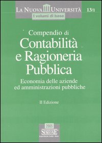 Compendio di contabilità e ragioneria pubblica. Economia delle aziende ed amministrazioni pubbliche