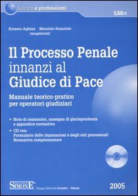 Il processo penale innanzi al Giudice di Pace. Manuale teorico-pratico per operatori giudiziari