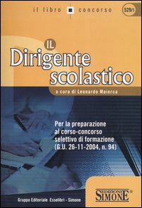 Il dirigente scolastico. Per la preparazione al corso-concorso selettivo di formazione