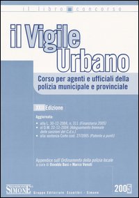 Il vigile urbano. Corso per agenti e ufficiali della polizia municipale e provinciale