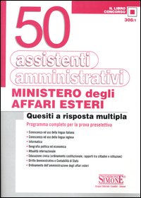 Cinquanta assistenti amministrativi. Ministero degli affari esteri. Quesiti a risposta multipla