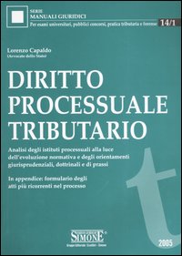 Diritto processuale tributario. Analisi degli istituti processuali alla luce dell'evoluzione normativa e degli orientamenti giurisprudenziali, dottrinali e di prassi