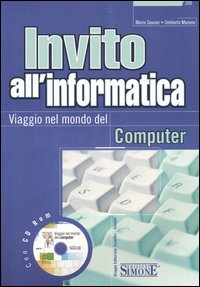 Invito all'informatica. Viaggio nel mondo del computer