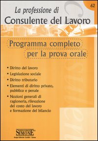 La professione di consulente del lavoro. Programma completo per la prova orale
