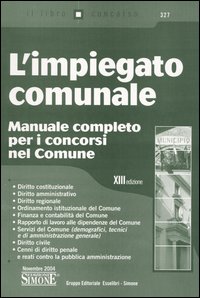 L'impiegato comunale. Manuale completo per i concorsi nel Comune