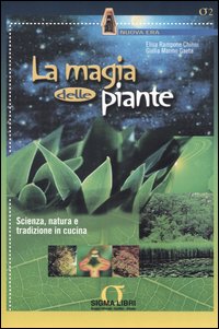 La magia delle piante. Scienza, natura e tradizione in cucina