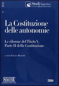 La Costituzione delle autonomie. Le riforme del Titolo V, Parte II della Costituzione