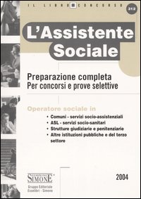 L'assistente sociale. Preparazione completa. Per concorsi e prove selettive
