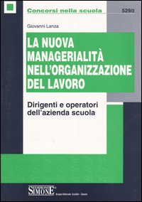 La nuova managerialità nell'organizzazione del lavoro. Dirigenti e operatori dell'azienda scuola