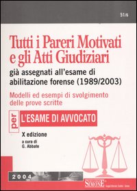 Tutti i pareri motivati e gli atti giudiziari già assegnati all'esame di abilitazione forense (1989-2003)