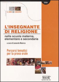 L'insegnante di religione nella scuola materna, elementare e secondaria. Percorsi tematici per la prova orale