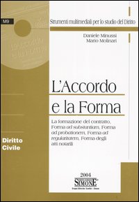 L'accordo e la forma. La formazione del contratto, forma ad substantiam, forma ad probationem, forma ad regularitatem, forma degli atti notarili