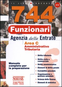744 funzionari nell'agenzia delle entrate. Area C amministrativo-tributaria. Manuale completo per la preparazione