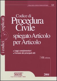 Codice di procedura civile spiegato articolo per articolo. Leggi complementari. Formule dei principali atti