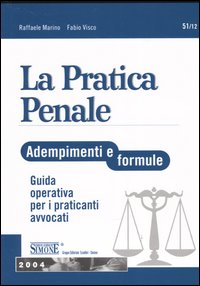 La pratica penale. Adempimenti e formule. Guida operativa per i praticanti avvocati