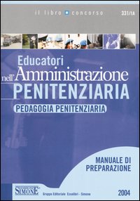 Educatori nell'amministrazione penitenziaria. Pedagogia penitenziaria. Manuale di preparazione