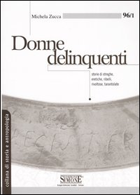 Donne delinquenti. Storie di streghe, eretiche, ribelli, rivoltose, tarantolate