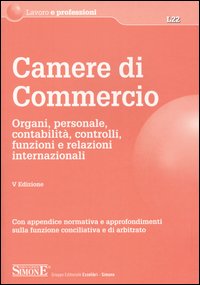 Camere di commercio. Organi, personale, contabilità, controlli, funzioni e relazioni internazionali
