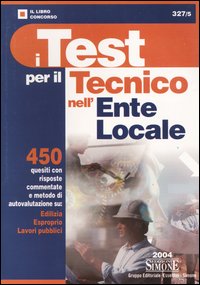 I test per il tecnico nell'ente locale. 450 quesiti con risposte commentate e metodi di autovalutazione su: edilizia, esproprio, lavori pubblici