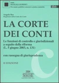 La corte dei conti. Le funzioni di controllo e giurisdizionali a seguito della riforma (L. 5 giugno 2003, n. 131). Con rassegna di giurisprudenza