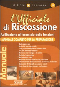 L'Ufficiale di riscossione. Abilitazione all'esercizio delle funzioni. Manuale completo per la preparazione