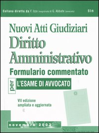 Nuovi atti giudiziari. Diritto amministrativo. Formulario commentato per l'esame di avvocato