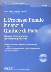 Il processo penale innanzi al Giudice di Pace. Manuale teorico-pratico per operatori giudiziari
