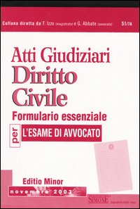 Atti giudiziari. Diritto civile. Formulario essenziale per l'esame di avvocato. Ediz. minore