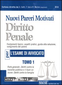 Nuovi pareri motivati di diritto penale. Fondamenti teorici, aspetti pratici, guida alla soluzione, svolgimenti del parere per l'esame di avvocato. Vol. 1: Parte generale-Delitti contro la moralità pubblica e il buon costume-Delitti contro la famiglia