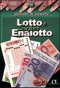 Lotto e super enalotto. Giocare e vincere