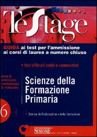 Scienze della formazione primaria. Guida ai test per l'ammissione ai corsi di laurea a numero chiuso