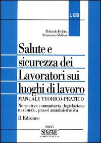Salute e sicurezza dei lavoratori sui luoghi di lavoro. Normativa comunitaria, legislazione nazionale, prassi amministrativa
