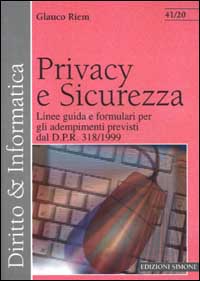 Privacy e sicurezza. Linee guida e formulari per gli adempimenti previsti dal DPR 318/99
