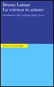 La scienza in azione. Introduzione alla sociologia della scienza