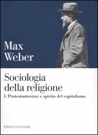 Sociologia della religione. Vol. 1: Protestantesimo e spirito del capitalismo