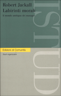 Labirinti morali. Il mondo ambiguo dei manager