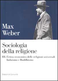 Sociologia della religione. Vol. 3: L'etica economica delle religioni universali. Induismo e Buddhismo