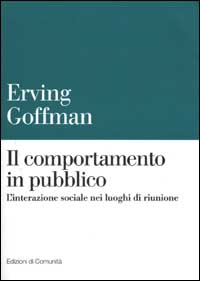 Il comportamento in pubblico. L'interazione sociale nei luoghi di riunione
