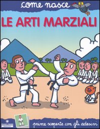 Le arti marziali. Con adesivi