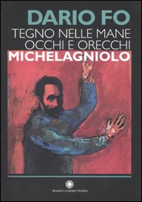 Tegno nelle mane occhi e orecchie: Michelagniolo