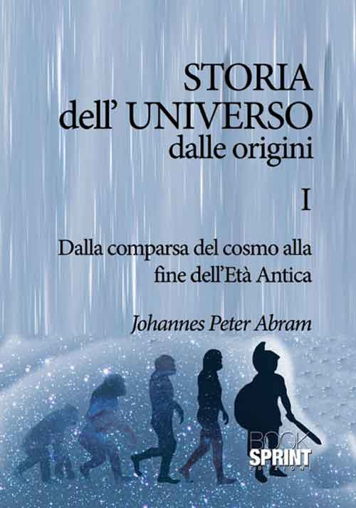 Storia dell'universo dalle origini. Vol. 1: Dalla comparsa del cosmo alla fine dell'Età antica