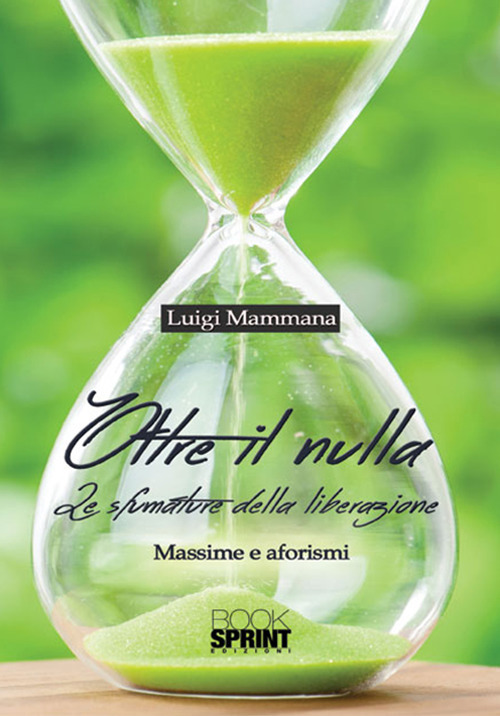Oltre il nulla. Le sfumature della liberazione. Massime e aforismi
