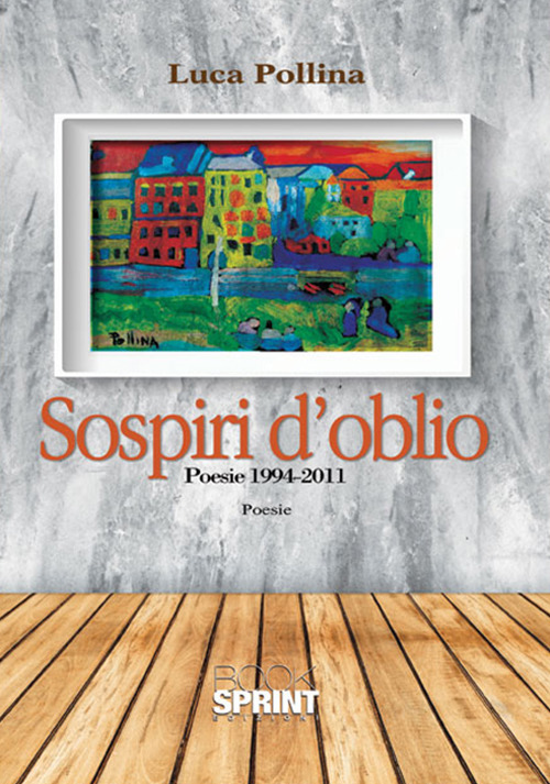 Sospiri d'oblio. Poesie 1994-2011